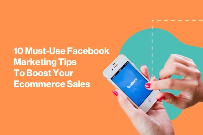 10 Facebook Marketing Tips That Boost Ecommerce Sales